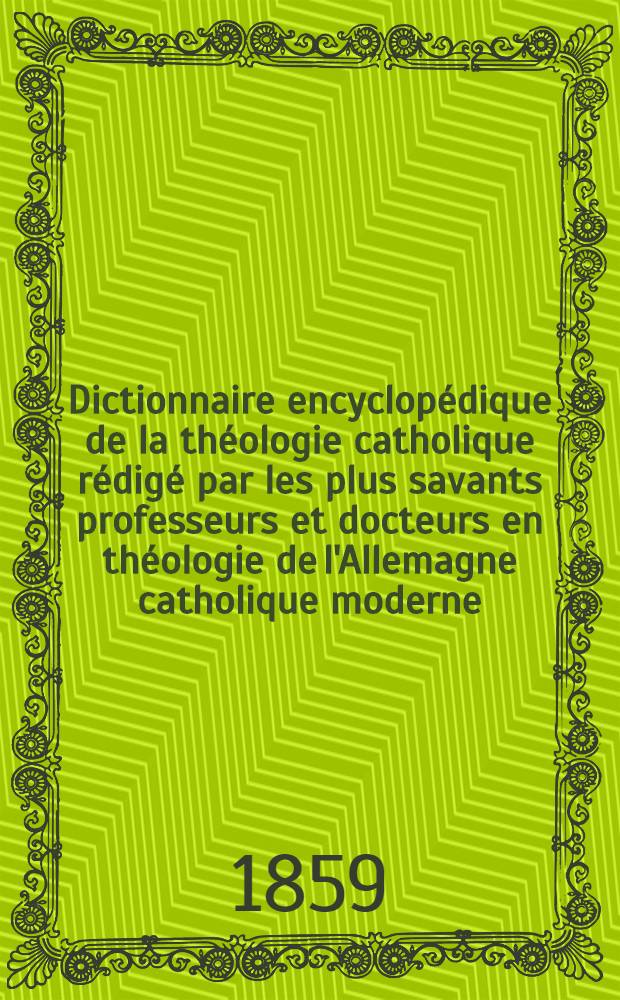 Dictionnaire encyclop&eacute;dique de la th&eacute;ologie catholique r&eacute;dig&eacute; par les plus savants professeurs et docteurs en th&eacute;ologie de l'Allemagne catholique moderne, comprenant. T. 5 : Colomb - cur&eacute;