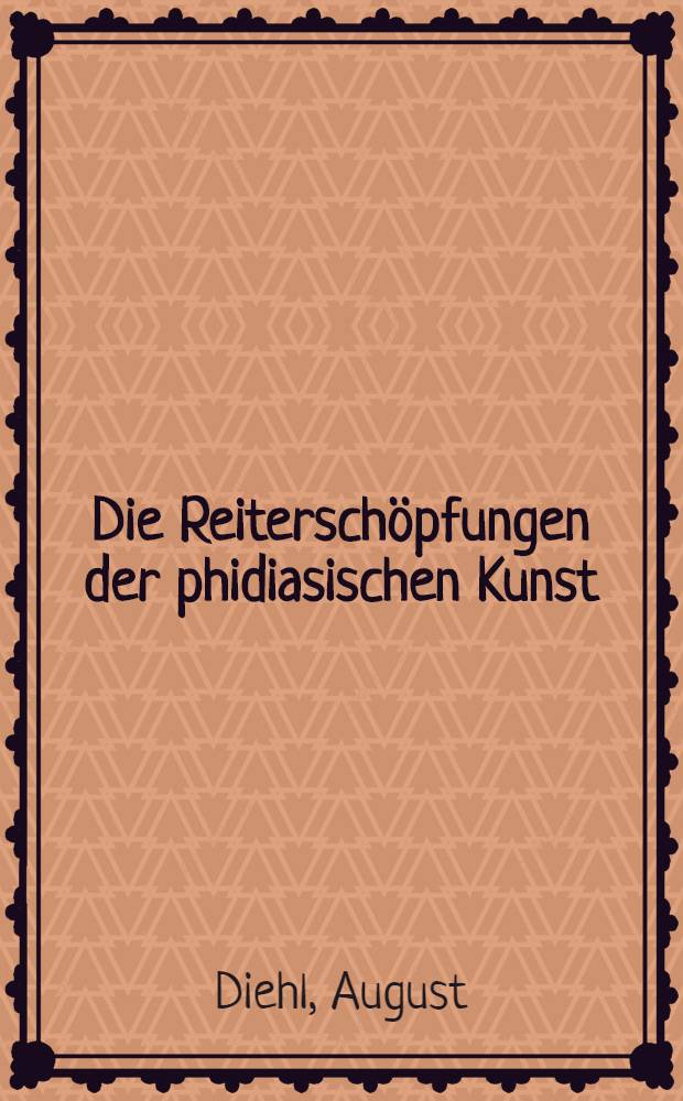 Die Reitersch&ouml;pfungen der phidiasischen Kunst