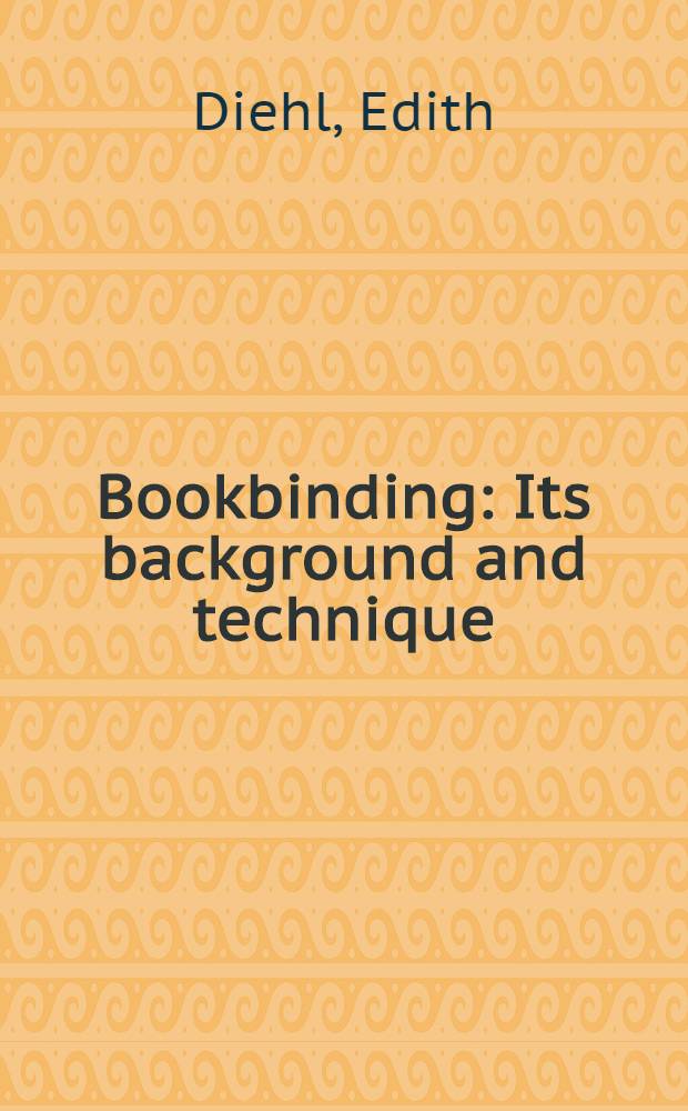 Bookbinding : Its background and technique : Vol. 1-2