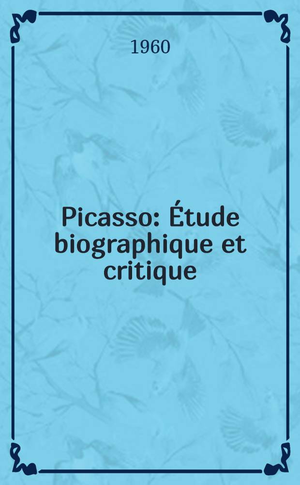 Picasso : Étude biographique et critique
