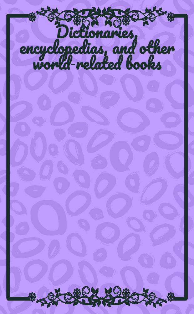 Dictionaries, encyclopedias, and other world-related books : A classed guide to dict., encycl., a. similar works, based on Libr. of Congr. catalog cards, a. arr. according to the Libr. of Congr. classification system : Incl. comp. of acronyms, Americanisms, colloquialisms, etymologies, glossaries, idioms a. expressions, orthography, provincialisms, slang, terms a. phrases, a. vocabularies in Engl. a. all other lang