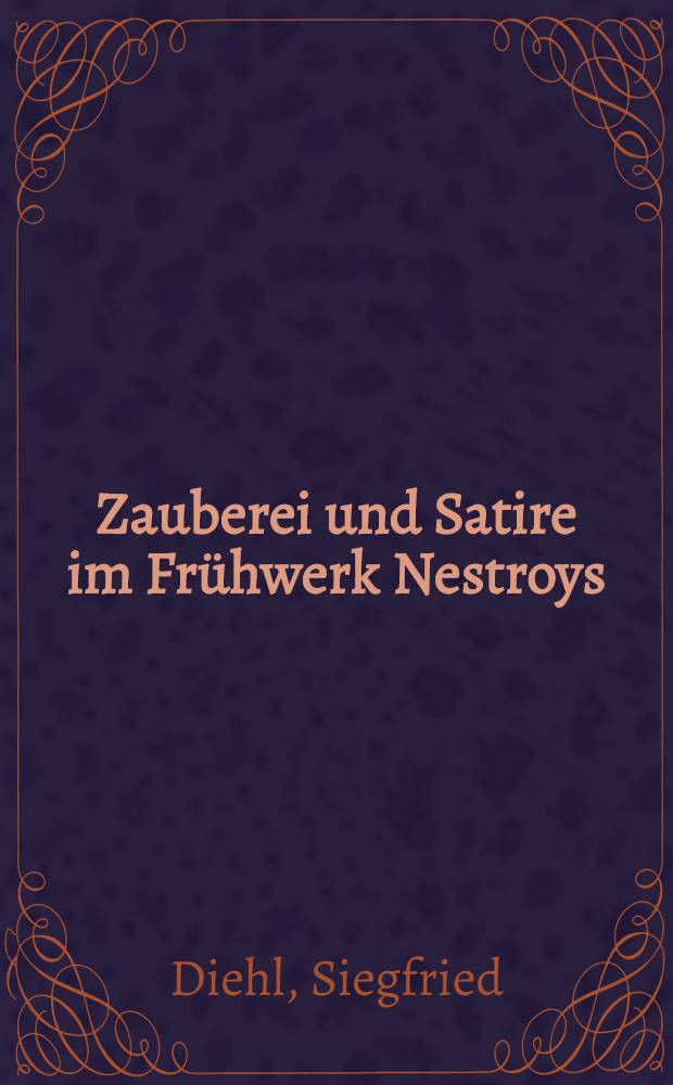 Zauberei und Satire im Frühwerk Nestroys : Mit neuen Handschriften zum "Konfusen Zauberer" und zum "Zauberer Sulphur"