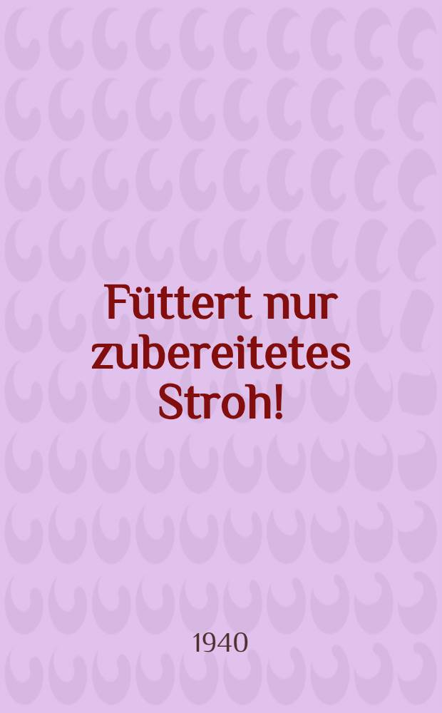 Füttert nur zubereitetes Stroh!