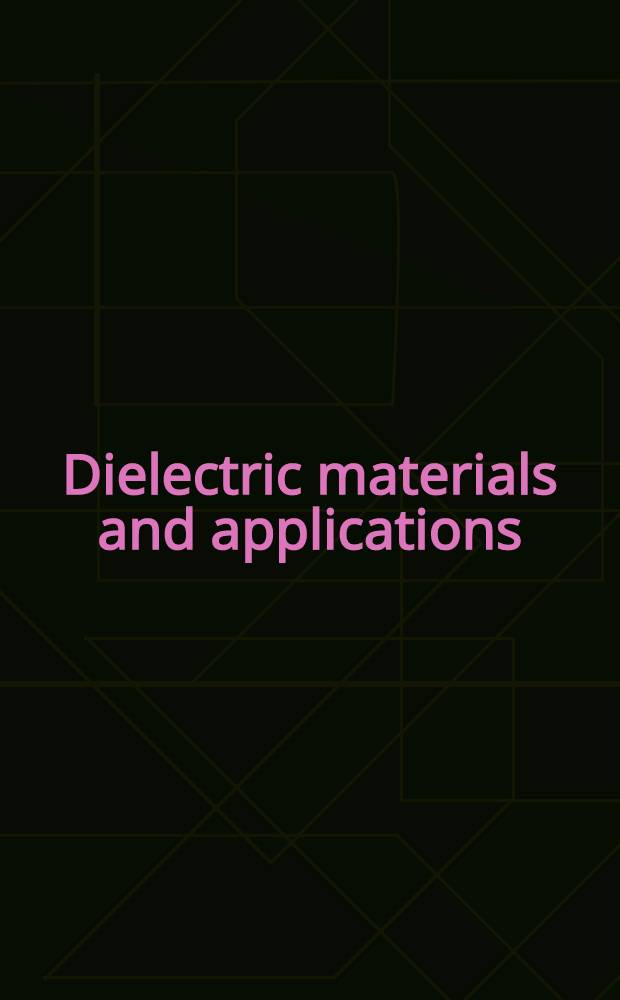 Dielectric materials and applications : Papers by 22 contributors