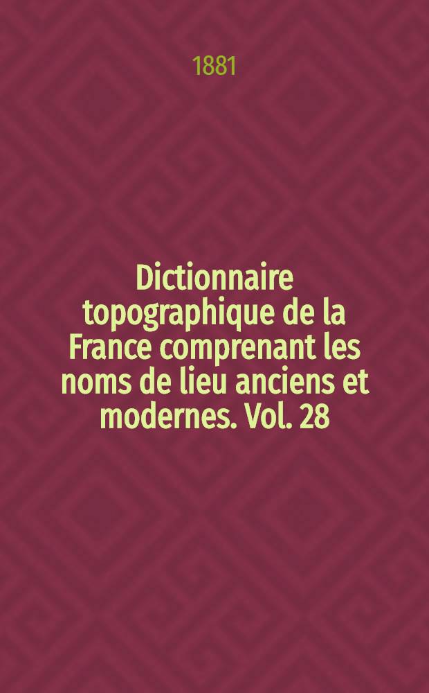 Dictionnaire topographique de la France comprenant les noms de lieu anciens et modernes. [Vol. 28] : Dictionnaire topographique du d&eacute;partement de la Vienne