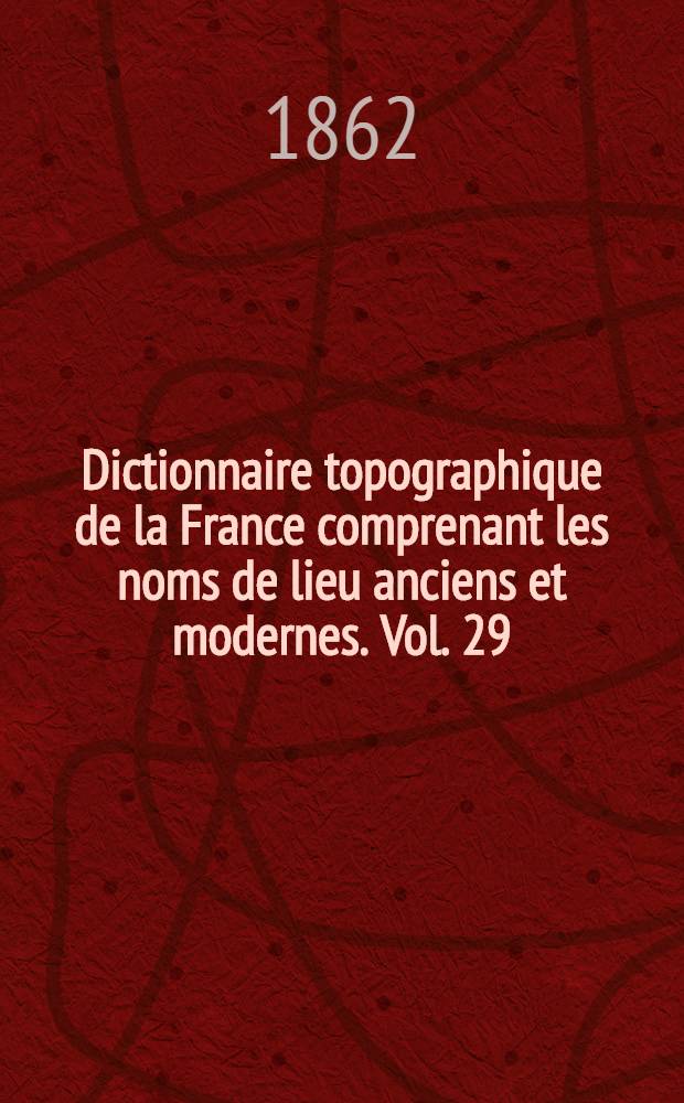 Dictionnaire topographique de la France comprenant les noms de lieu anciens et modernes. [Vol. 29] : Dictionnaire topographique du d&eacute;partement de l' Yonne
