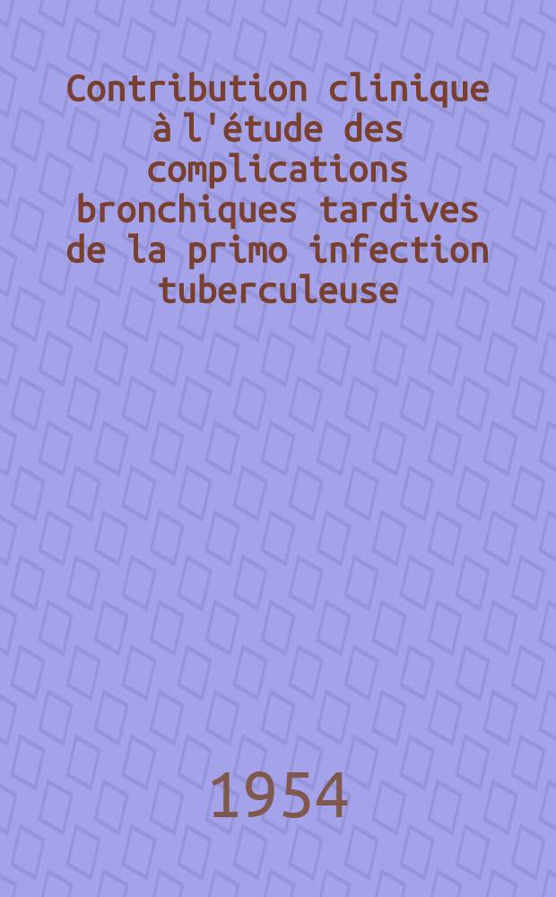 Contribution clinique à l'étude des complications bronchiques tardives de la primo infection tuberculeuse : Thèse ..