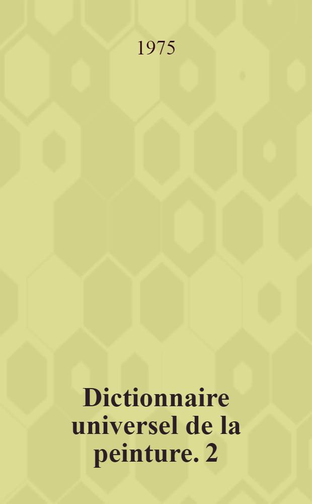Dictionnaire universel de la peinture. 2 : [Chi-Fra]