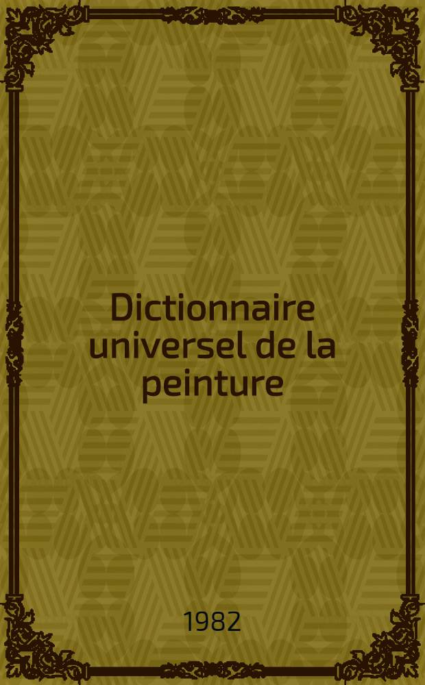 Dictionnaire universel de la peinture : [Artistes, écoles, musées, techniques]. T. 4 : [Jarema - Monde de l'art]