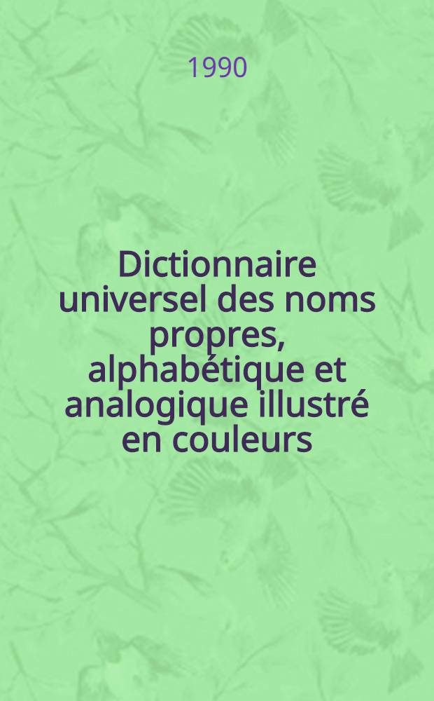 Dictionnaire universel des noms propres, alphabétique et analogique illustré en couleurs