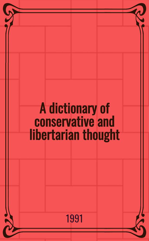 A dictionary of conservative and libertarian thought