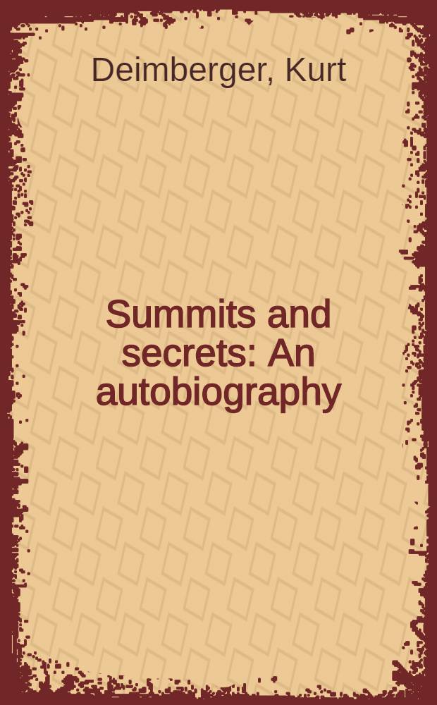 Summits and secrets : An autobiography