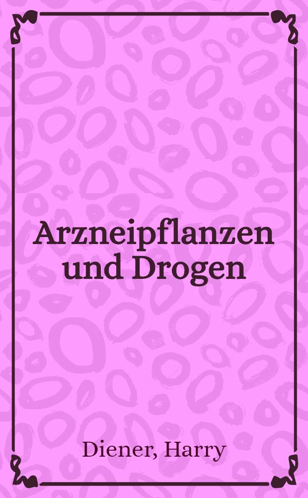 Arzneipflanzen und Drogen