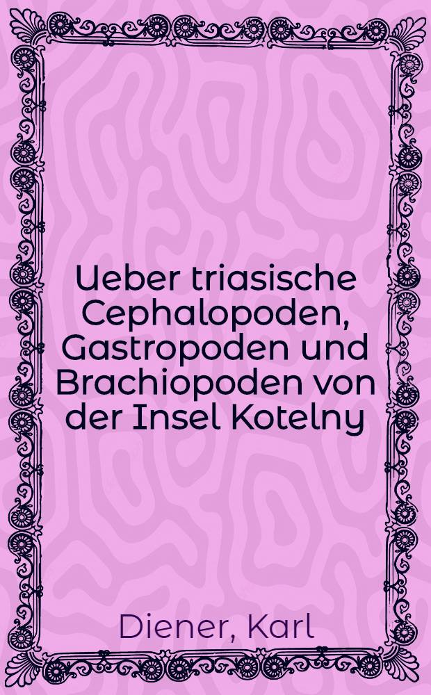 Ueber triasische Cephalopoden, Gastropoden und Brachiopoden von der Insel Kotelny (Neusibirische Inseln)
