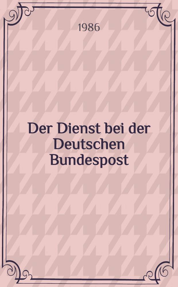 Der Dienst bei der Deutschen Bundespost : Postleitfaden Leitfaden für die berufliche Bildung. Bd. 6 : Fernmeldetechnik