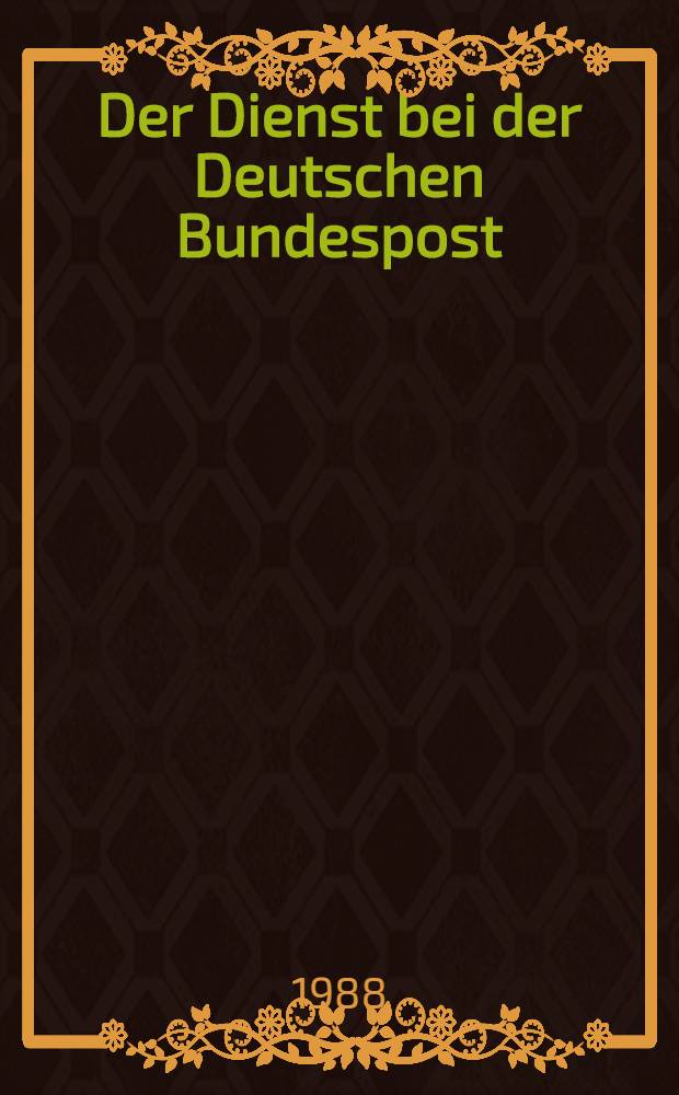 Der Dienst bei der Deutschen Bundespost : Postleitfaden Leitfaden für die berufliche Bildung. Bd. 6 : [Fernmeldetechnik]