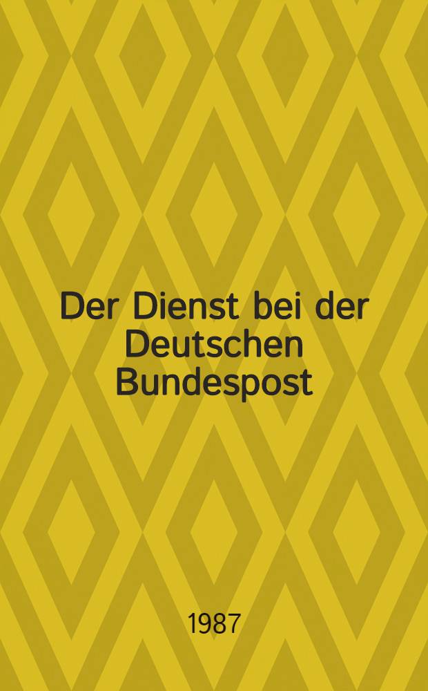 Der Dienst bei der Deutschen Bundespost : Postleitfaden Leitfaden für die berufliche Bildung. Bd. 6 : [Fernmeldetechnik]