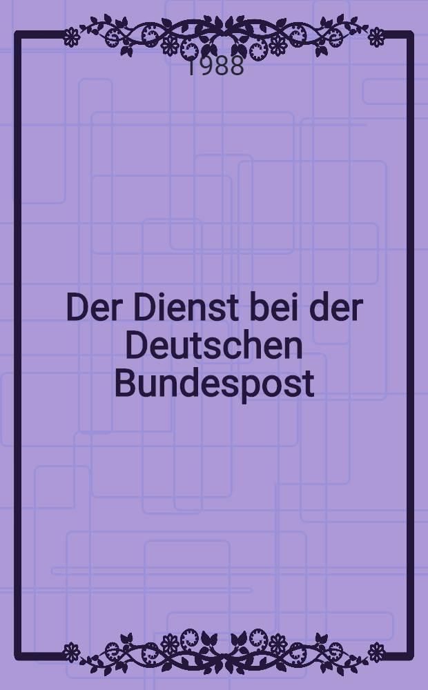 Der Dienst bei der Deutschen Bundespost : Postleitfaden Leitfaden für die berufliche Bildung. Bd. 6 : [Fernmeldetechnik]