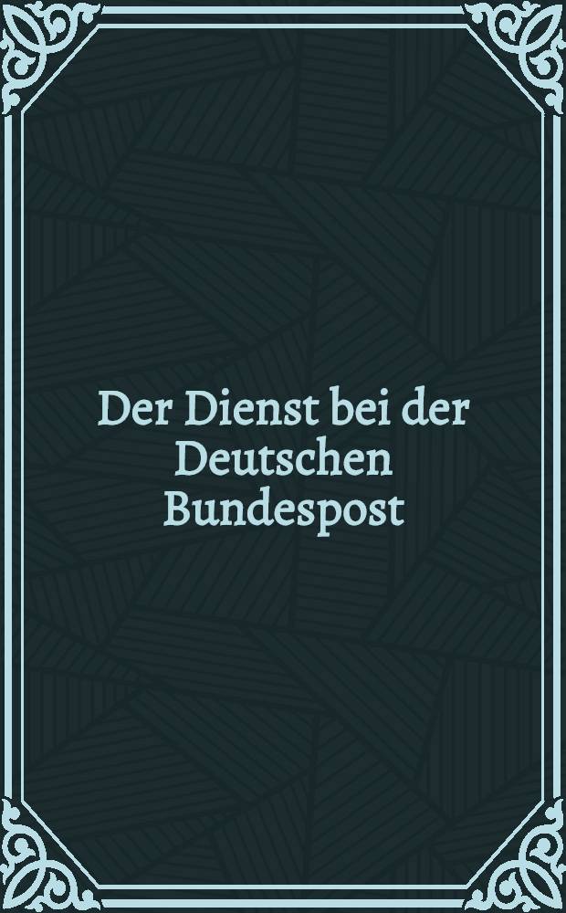 Der Dienst bei der Deutschen Bundespost : Postleitfaden Leitfaden für die berufliche Bildung. Bd. 6 : Fernmeldetechnik