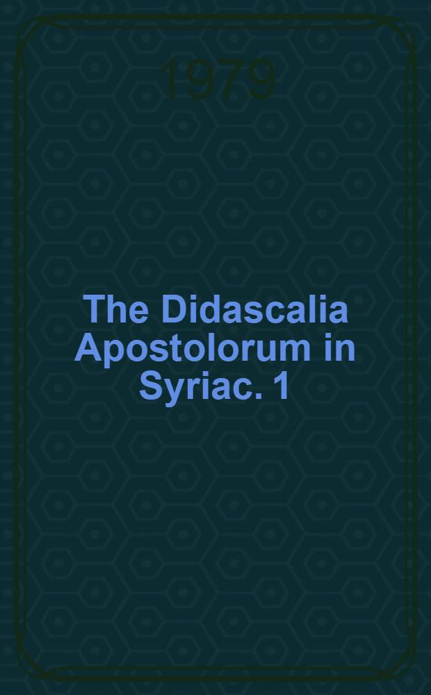 The Didascalia Apostolorum in Syriac. 1 : Chapters 1-9