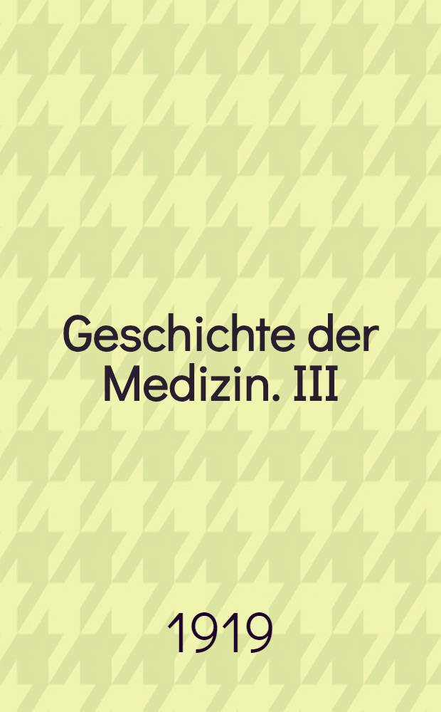 Geschichte der Medizin. III : Neuzeit