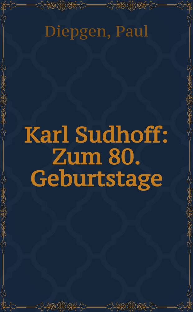 Karl Sudhoff : Zum 80. Geburtstage