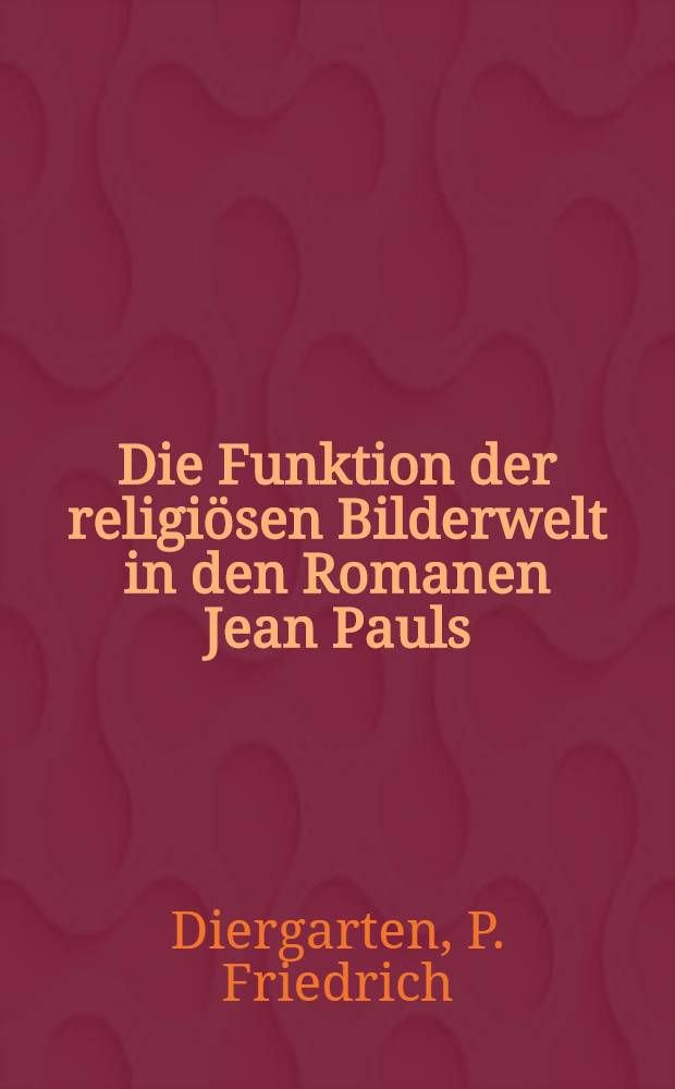 Die Funktion der religiösen Bilderwelt in den Romanen Jean Pauls : Inaug.-Diss. ... der Philosophischen Fakultät der Univ. zu Köln