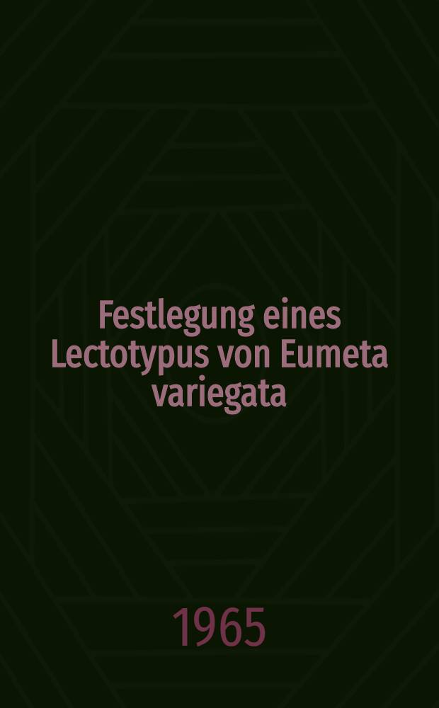 Festlegung eines Lectotypus von Eumeta variegata (Snellen) (Lepidoptera: Phychidae)
