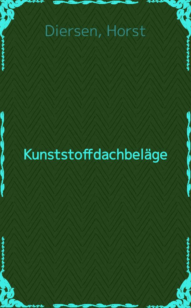 Kunststoffdachbeläge : Arten, Einsatzformen, Flachdachpraxis (Kommentierung der Flachdachregeln Kunststoffe)