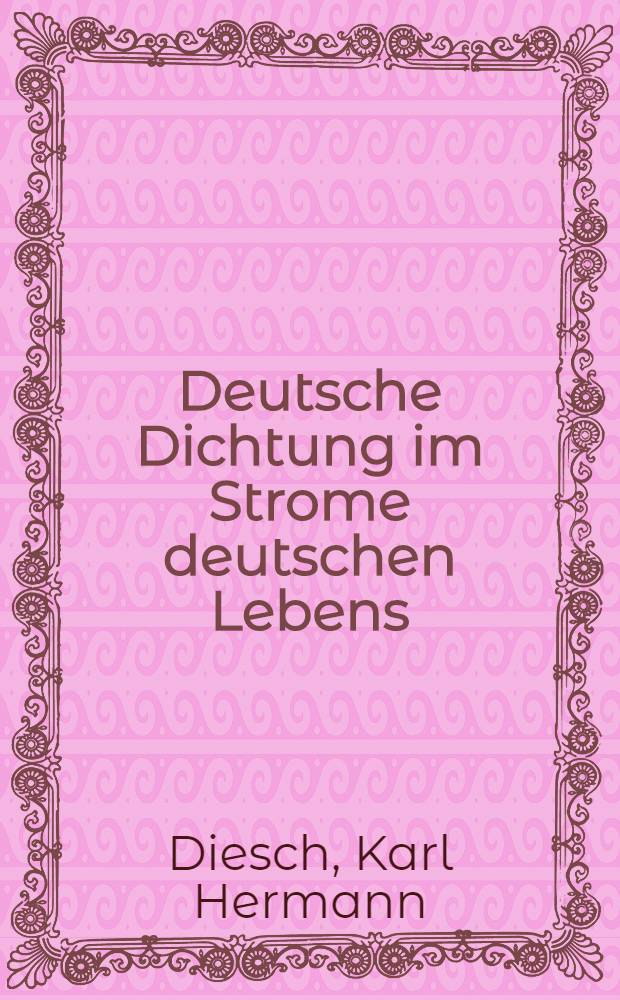 Deutsche Dichtung im Strome deutschen Lebens : Eine Literaturgeschichte