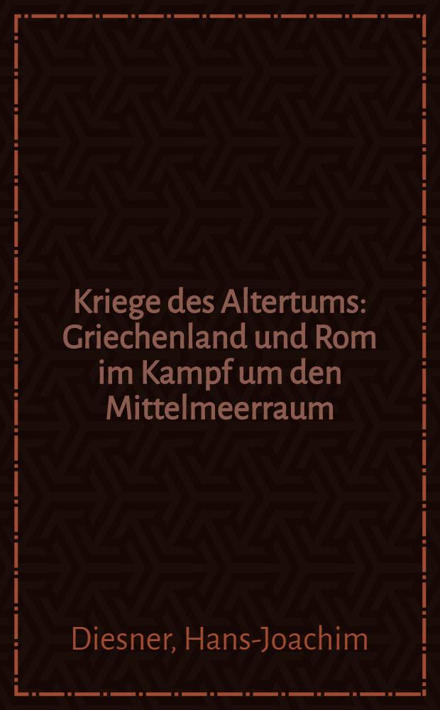 Kriege des Altertums : Griechenland und Rom im Kampf um den Mittelmeerraum