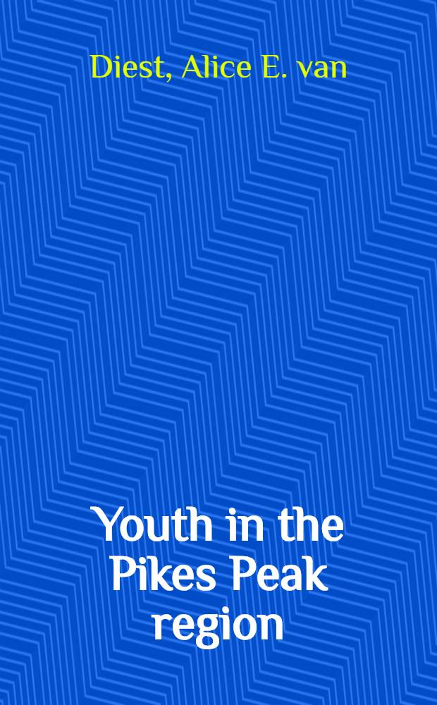 Youth in the Pikes Peak region : A study of the economic status of youths (twelve to twenty-one years) and their attitudes toward their environment : Prep. for the Colorado Springs youth council and Colorado college