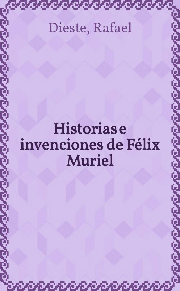 Historias e invenciones de Félix Muriel : Novela