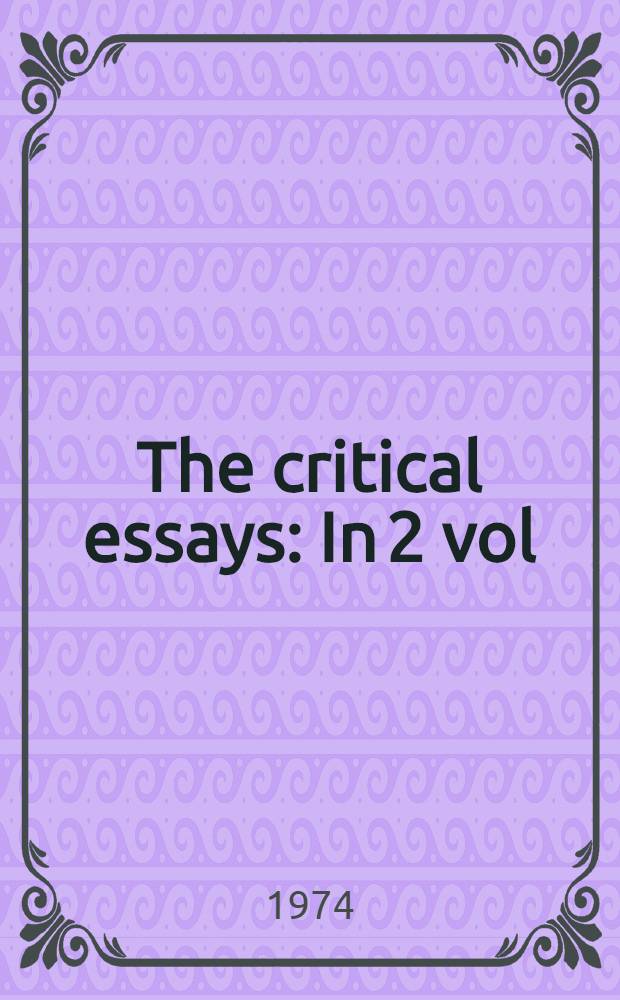 The critical essays : In 2 vol