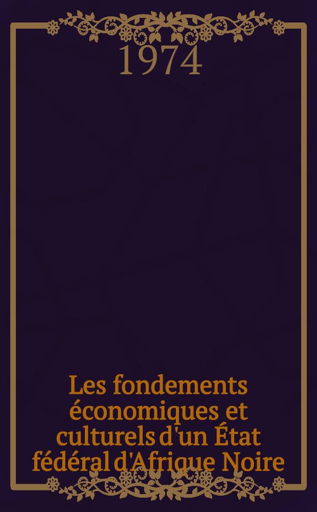 Les fondements économiques et culturels d'un État fédéral d'Afrique Noire