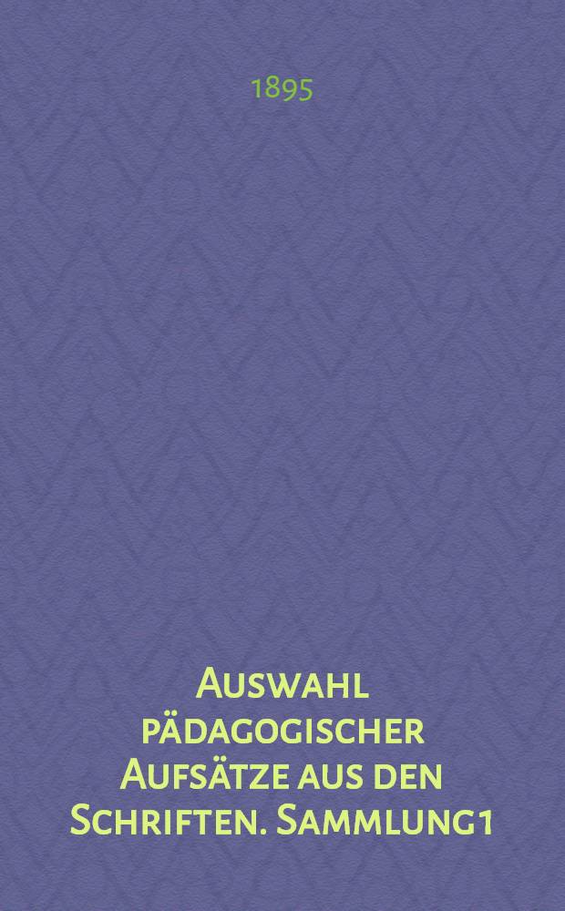 Auswahl pädagogischer Aufsätze aus den Schriften. Sammlung 1