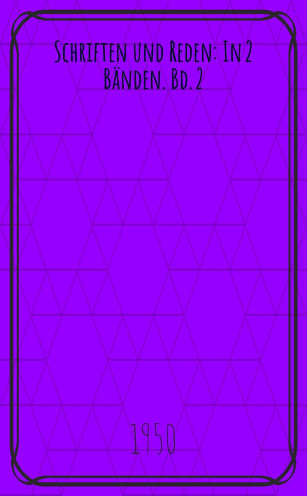 Schriften und Reden : In 2 Bänden. Bd. 2 : Abhandlungen und Aufsätze