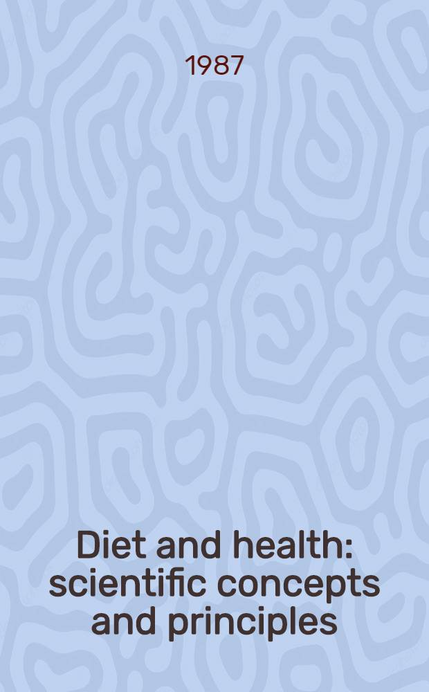 Diet and health: scientific concepts and principles : Proc. of a Symp. held in Alvor, Algarve, Portugal, Oct. 19 through 22, 1986