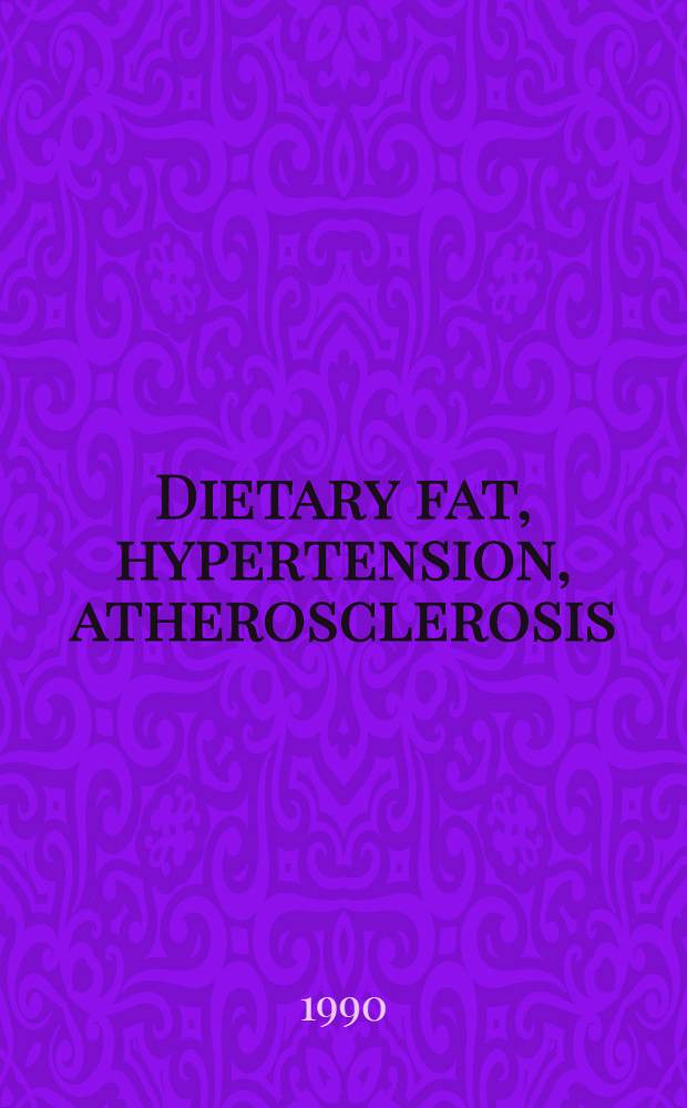 Dietary fat, hypertension, atherosclerosis : Intern. symp., Bonn, Nov. 15, 1989