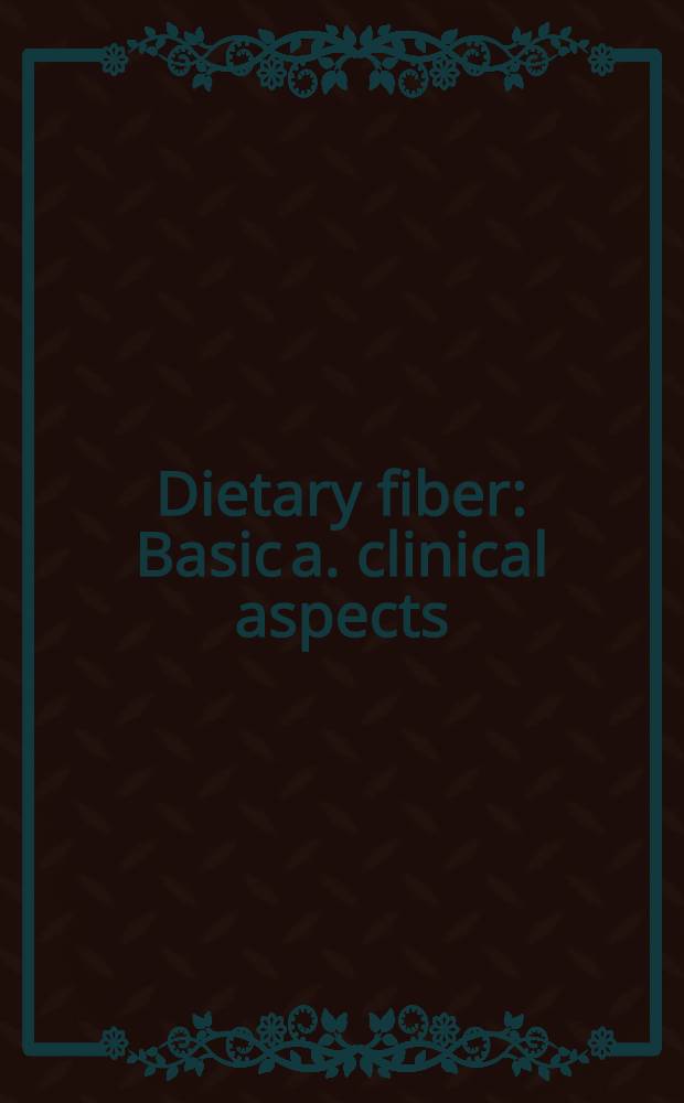 Dietary fiber : Basic a. clinical aspects : Proc. of the Second Washington symp. on dietary fiber, held Apr. 25-28, 1984