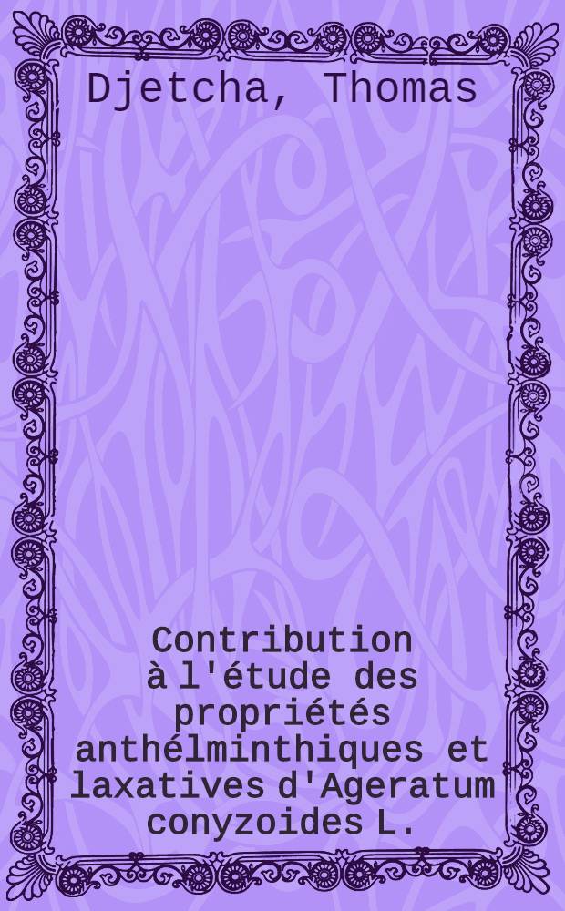 Contribution à l'étude des propriétés anthélminthiques et laxatives d'Ageratum conyzoides L. (composées) : Thèse