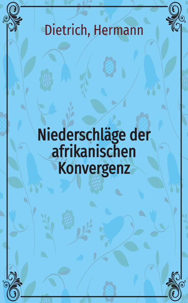 Niederschläge der afrikanischen Konvergenz : Diss.