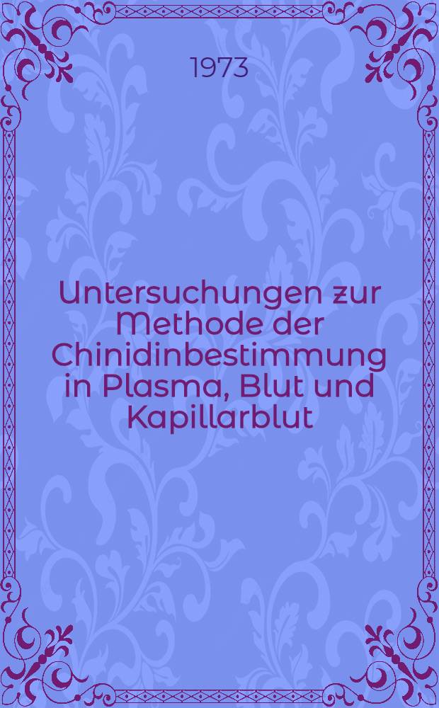 Untersuchungen zur Methode der Chinidinbestimmung in Plasma, Blut und Kapillarblut : Inaug.-Diss. ... der Med. Fak. der ... Univ. Gie&szlig;en