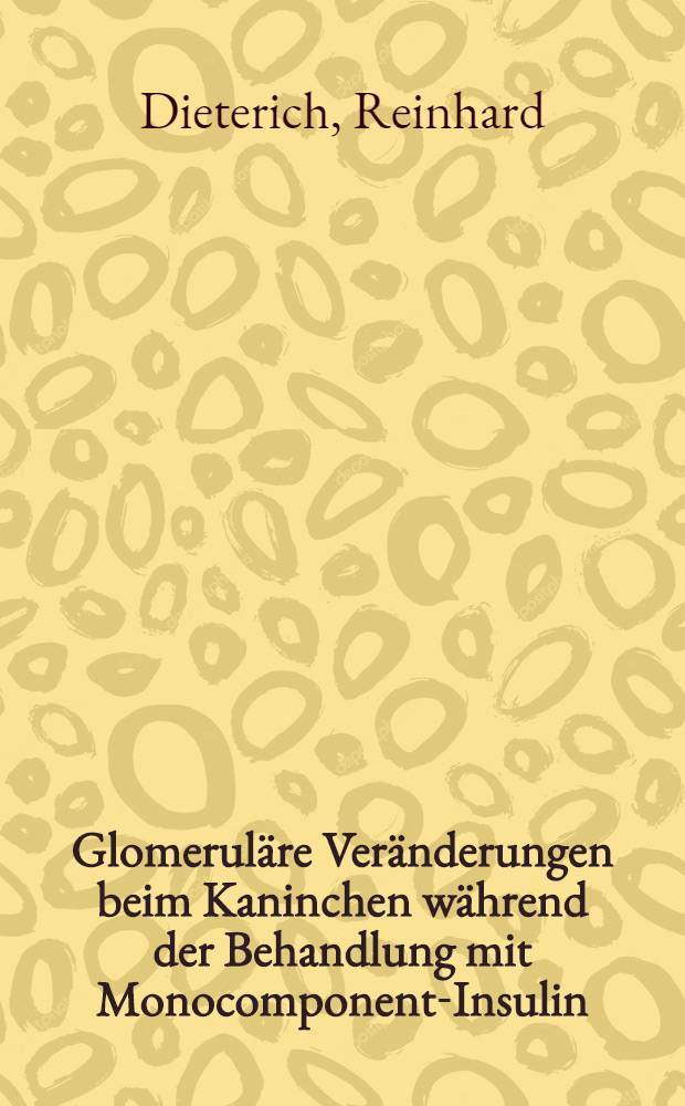 Glomeruläre Veränderungen beim Kaninchen während der Behandlung mit Monocomponent-Insulin : Inaug.-Diss. ... der Med. Fak. der ... Univ. zu Tübingen