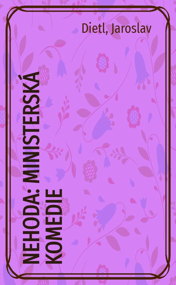 Nehoda : Ministersk&aacute; komedie