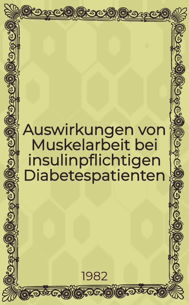 Auswirkungen von Muskelarbeit bei insulinpflichtigen Diabetespatienten : Inaug.-Diss