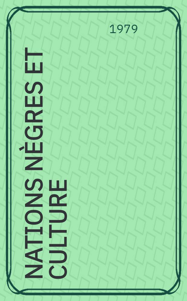 Nations nègres et culture : De l'antiquité nègre égyptienne aux problèmes culturels de l'Afrique Noire d'aujourd'hui. T. 1