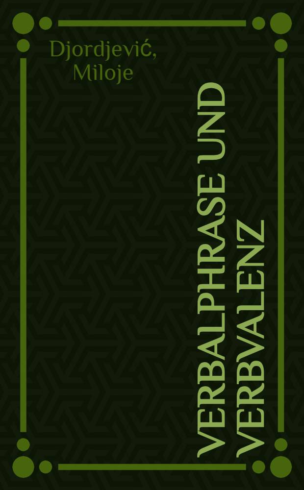 Verbalphrase und Verbvalenz : Unters. zur dt.-serbokroat. kontrastiven Grammatik