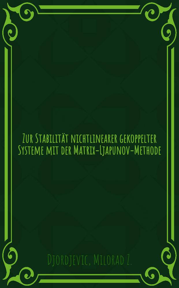 Zur Stabilität nichtlinearer gekoppelter Systeme mit der Matrix-Ljapunov-Methode : Abh