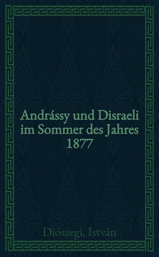 Andrássy und Disraeli im Sommer des Jahres 1877